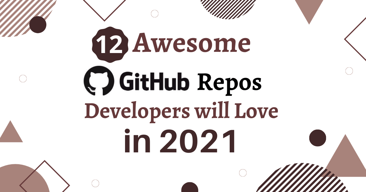 You are currently viewing 12 Awesome GitHub Repos Developers will Love in 2021