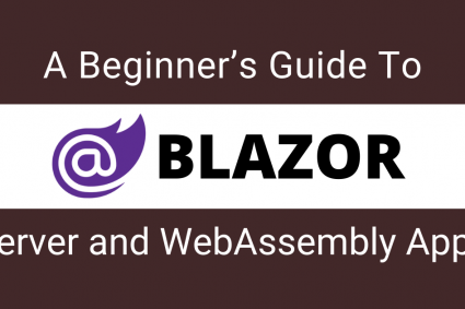A Beginner’s Guide To Blazor Server and WebAssembly Applications