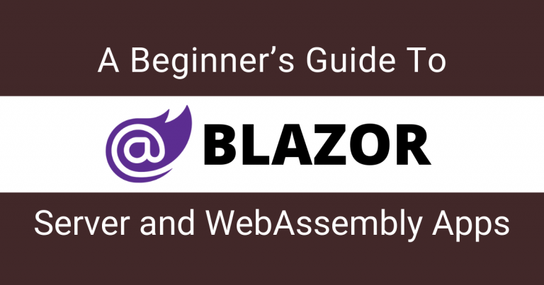 A Beginner Guide To Blazor Server and WebAssembly Applications