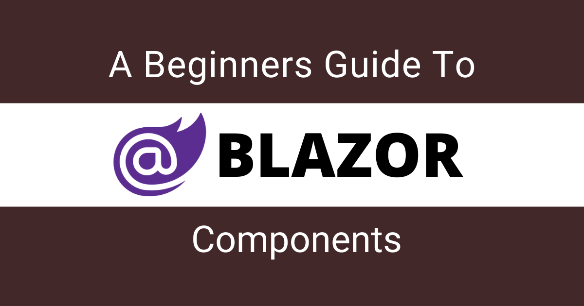 You are currently viewing A Beginner’s Guide to Blazor Components