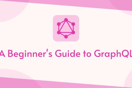 A Beginner’s Guide to GraphQL