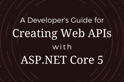 A Developer’s Guide for Creating Web APIs with ASP.NET Core 5