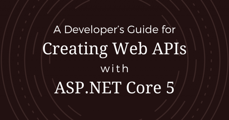 A Developer’s Guide of Building Web APIs with ASP.NET Core 5