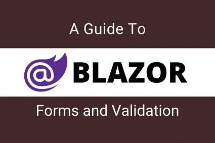 A Guide To Blazor Forms and Validation