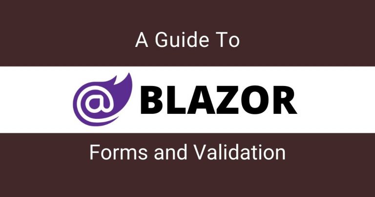 A Guide To Blazor Forms and Validation