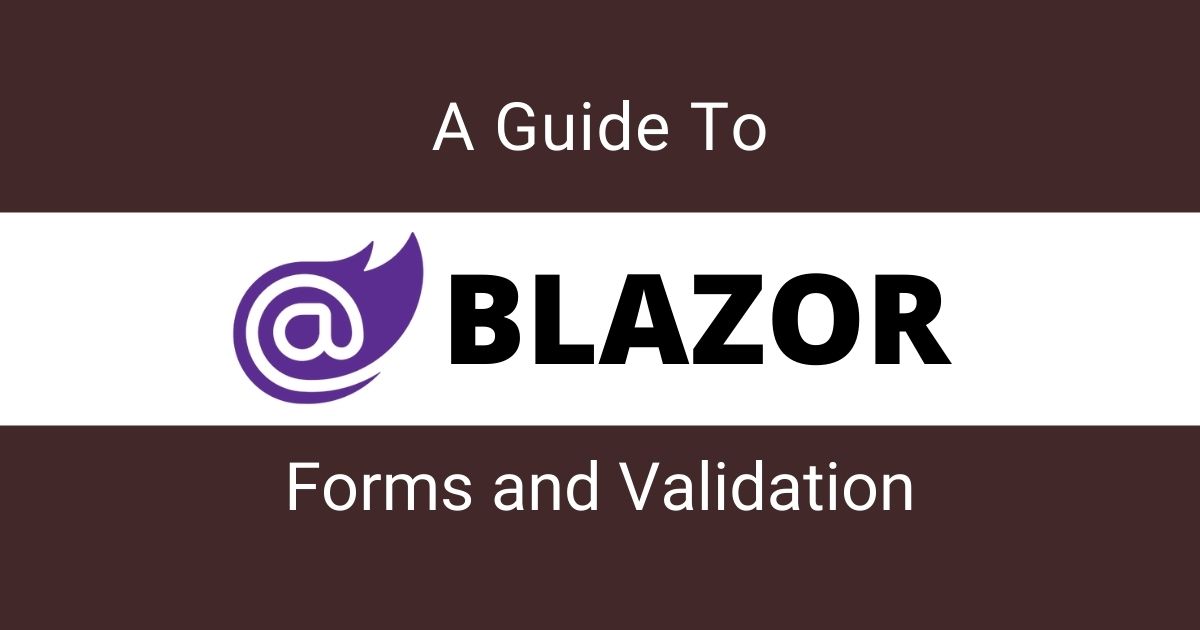 You are currently viewing A Guide To Blazor Forms and Validation