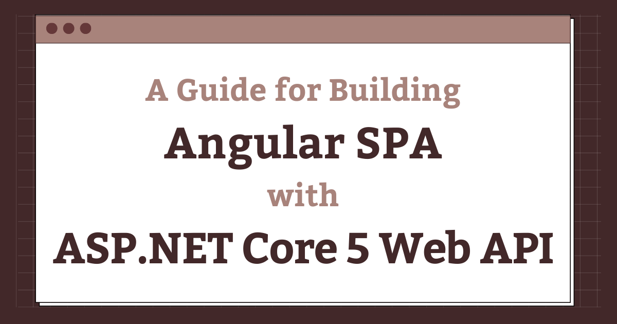 You are currently viewing A Guide for Building Angular SPA with ASP.NET Core 5 Web API