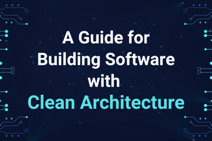 A Guide for Building Software with Clean Architecture