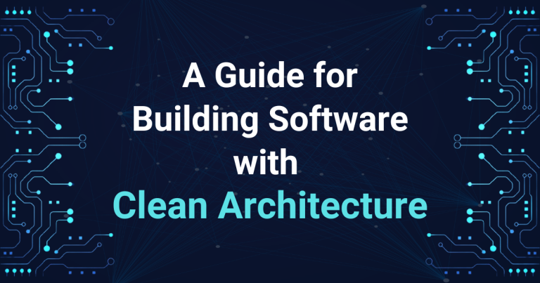 Read more about the article A Guide for Building Software with Clean Architecture