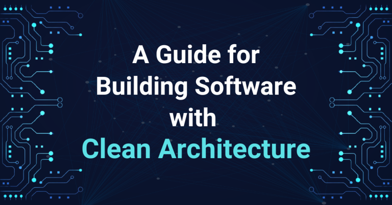A Guide for Building Software with Clean Architecture