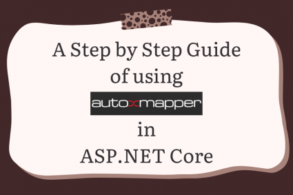 A Step by Step Guide of using AutoMapper in ASP.NET Core