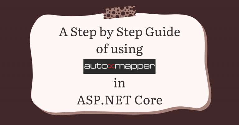 A Step by Step Guide of using AutoMapper in ASP.NET Core