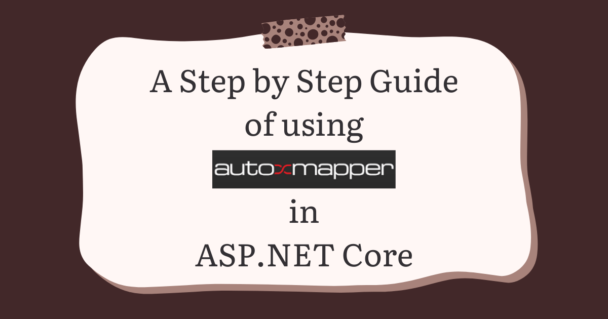 You are currently viewing A Step by Step Guide of using AutoMapper in ASP.NET Core