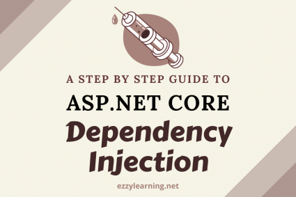 A Step by Step Guide to ASP.NET Core Dependency Injection