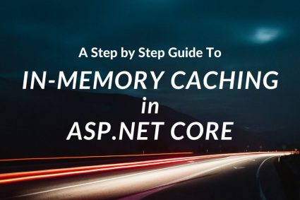 A Step by Step Guide to In-Memory Caching in ASP.NET Core