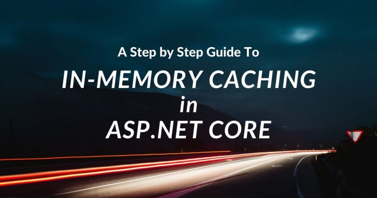 Read more about the article A Step by Step Guide to In-Memory Caching in ASP.NET Core