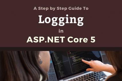 A Step by Step Guide to Logging in ASP.NET Core 5