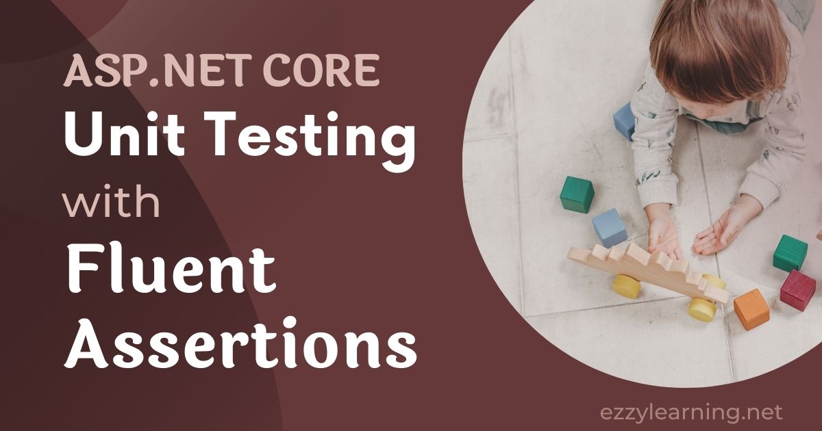 You are currently viewing ASP.NET Core Unit Testing with FluentAssertions