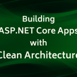 Building ASP.NET Core Apps with Clean Architecture