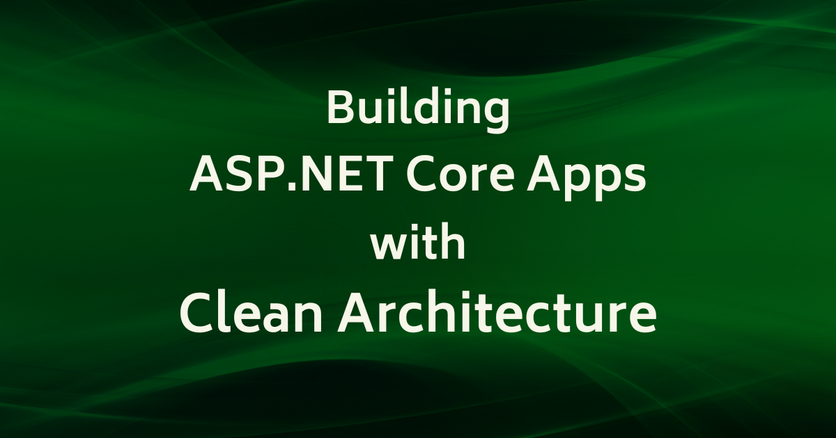You are currently viewing Building ASP.NET Core Apps with Clean Architecture