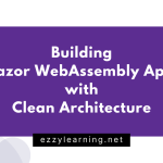 Building Blazor WebAssembly Apps with Clean Architecture