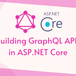 Building GraphQL APIs in ASP.NET Core
