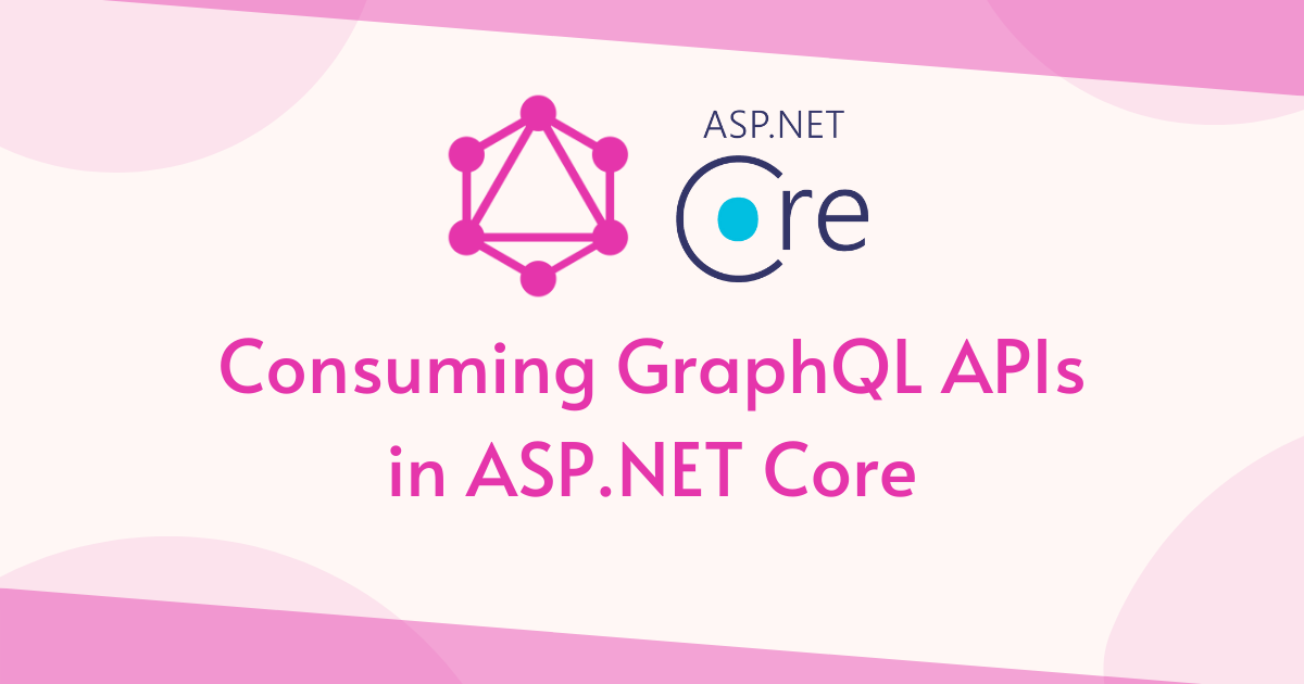You are currently viewing Consuming GraphQL APIs in ASP.NET Core