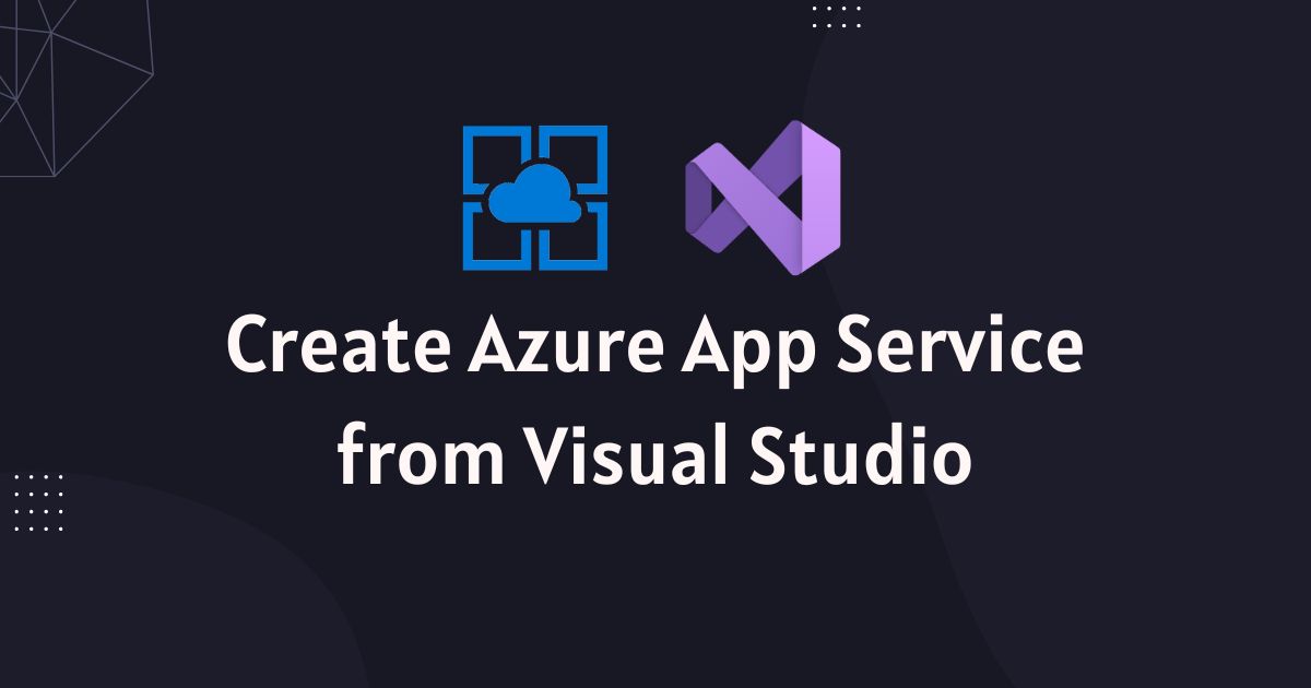 You are currently viewing Create Azure App Service from Visual Studio