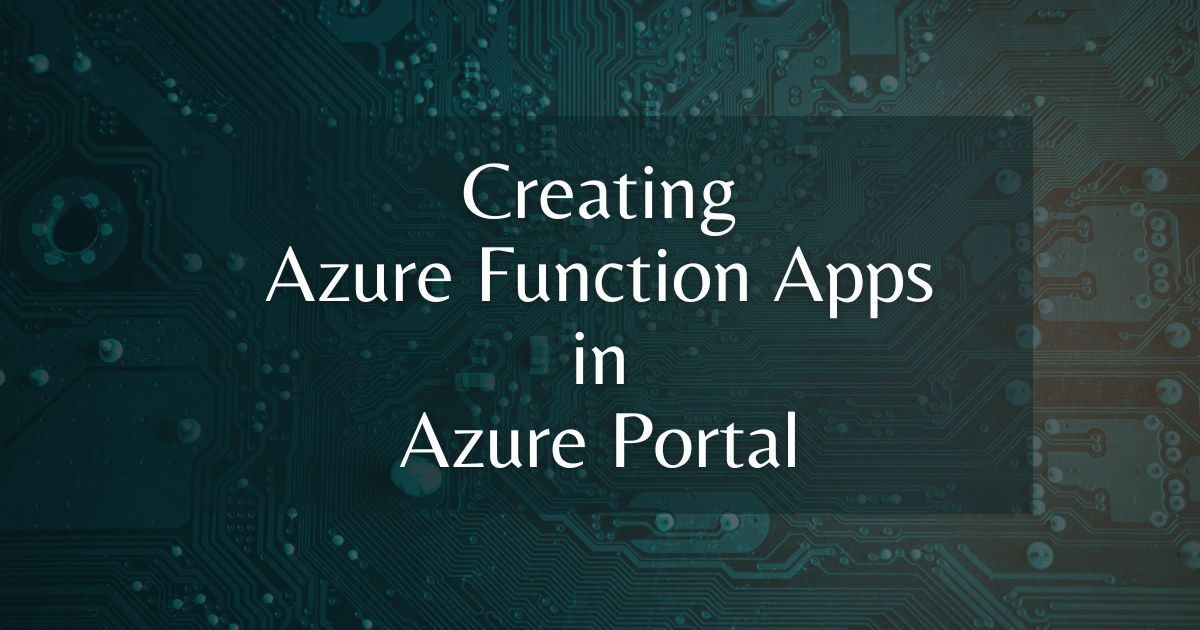 You are currently viewing Creating Azure Function Apps in Azure Portal