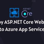Deploy ASP.NET Core Web Apps to Azure App Service