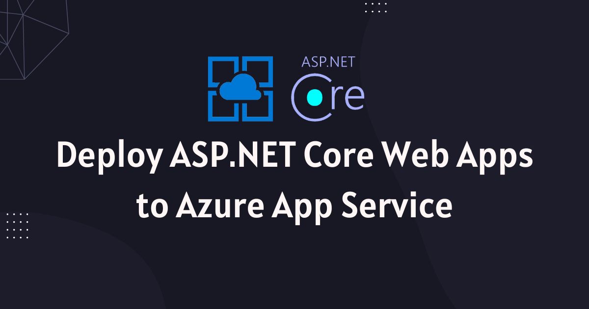You are currently viewing Deploy ASP.NET Core Web Apps to Azure App Service