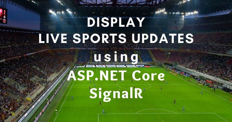 Display Live Sports Updates using ASP.NET Core SignalR