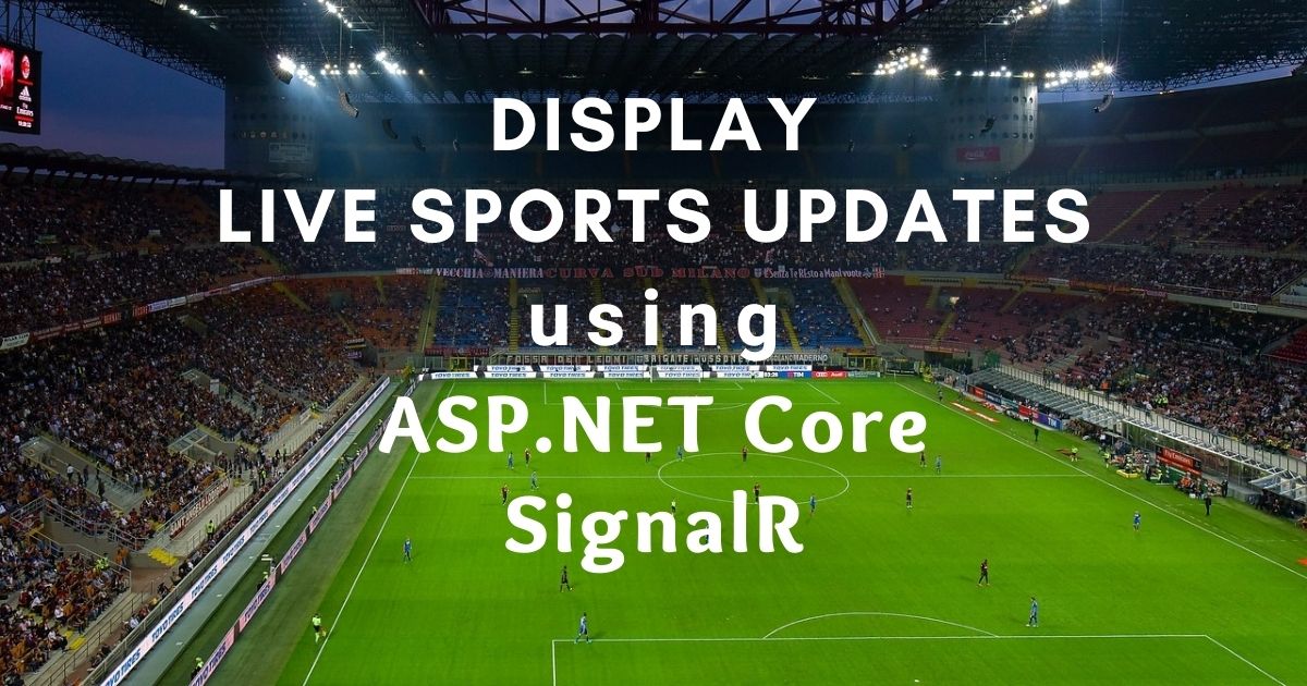 You are currently viewing Display Live Sports Updates using ASP.NET Core SignalR