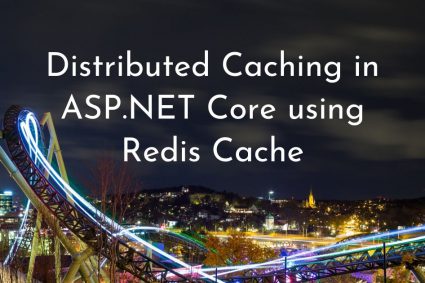 Distributed Caching in ASP.NET Core using Redis Cache