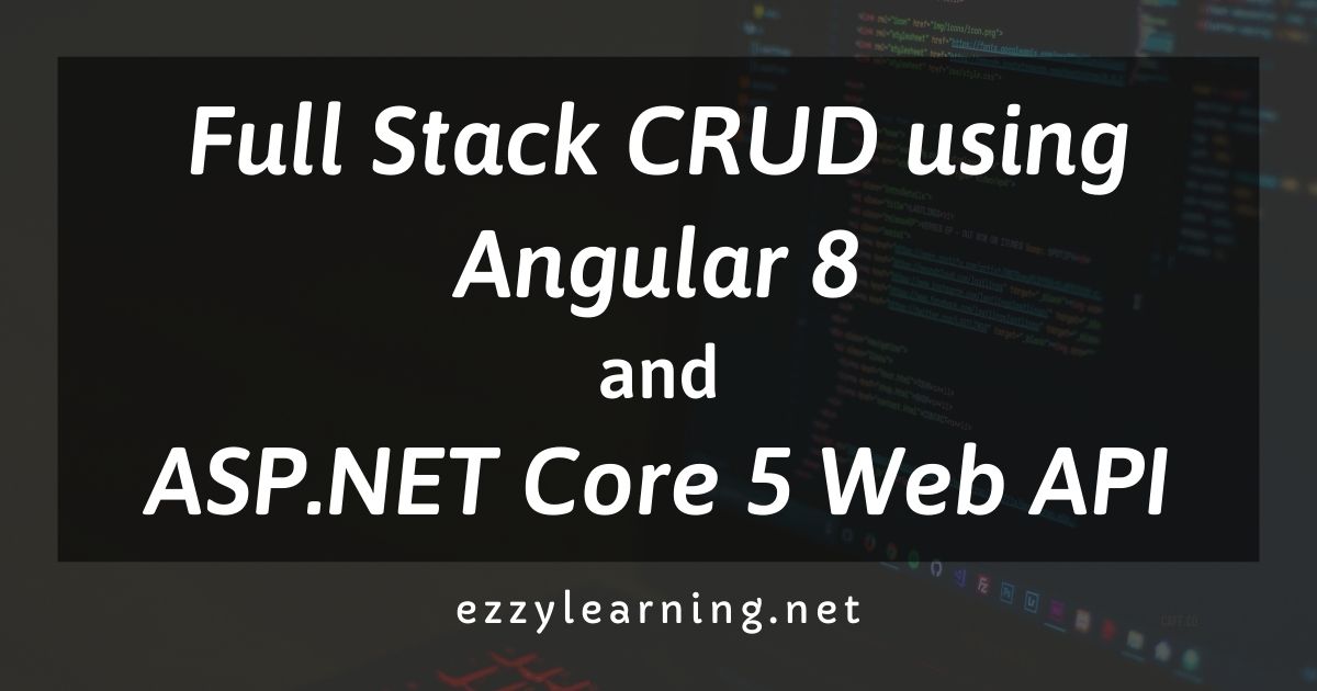 You are currently viewing Full Stack CRUD using Angular 8 and ASP.NET Core 5 Web API