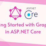 Getting Started with GraphQL in ASP.NET Core