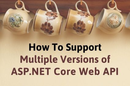 How To Support Multiple Versions of ASP.NET Core Web API