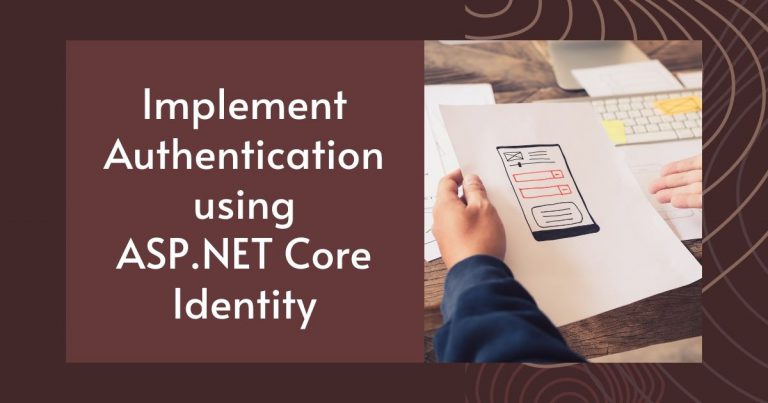 Implement Authentication using ASP.NET Core Identity