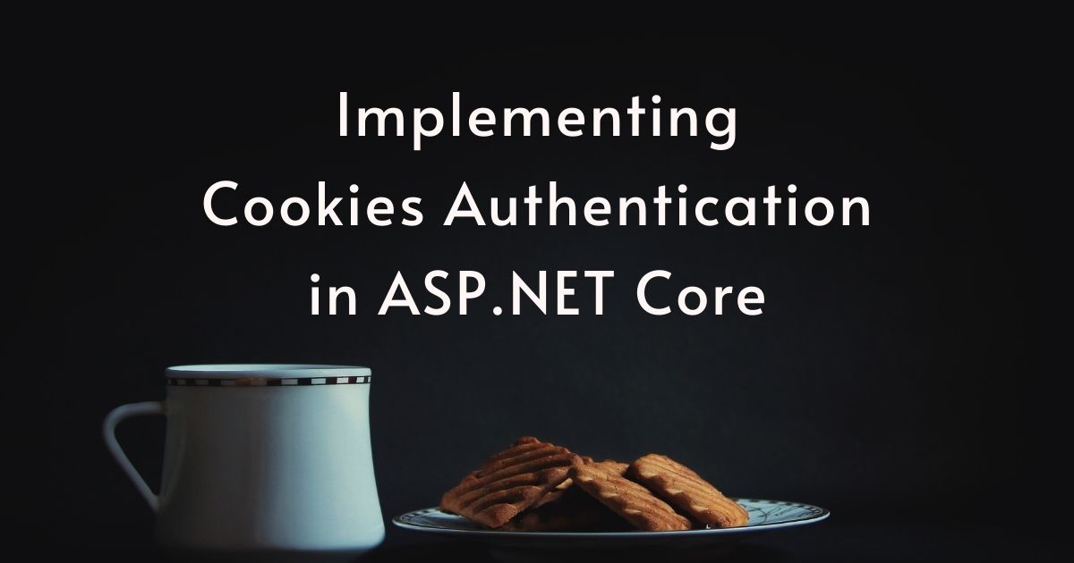 You are currently viewing Implementing Cookies Authentication in ASP.NET Core