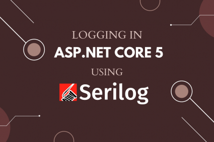 Logging in ASP.NET Core 5 using Serilog