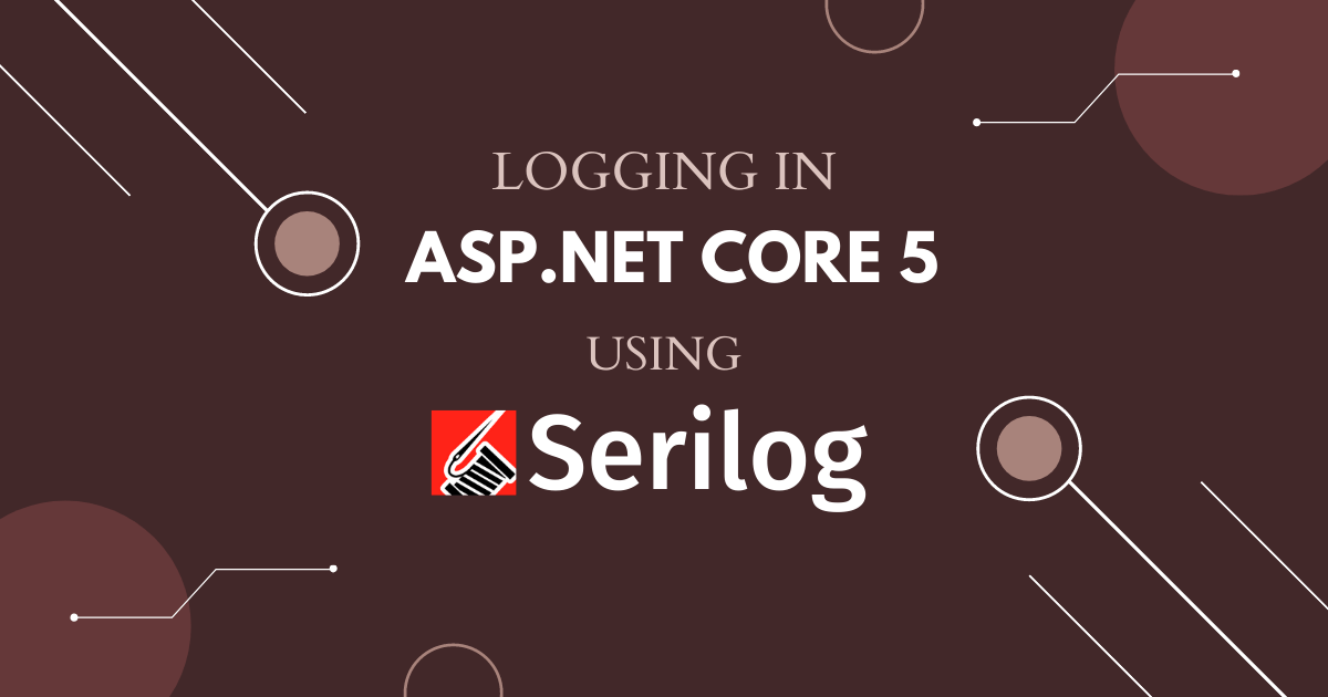 You are currently viewing Logging in ASP.NET Core 5 using Serilog